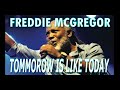 Freddie McGregor || Tomorrow Is Like Today
