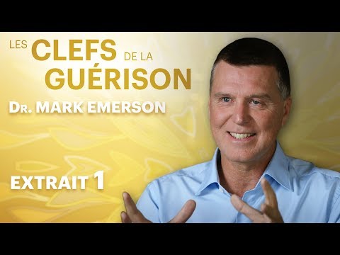 Les Clefs de la Guérison // Dr. Mark Emerson : Extrait 1 // VF