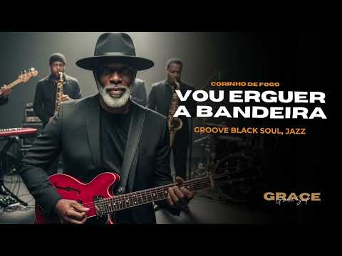 VOU ERGUER A BANDEIRA — VERSÃO GRACE GROOVE SOUL — HINO DE FOGO
