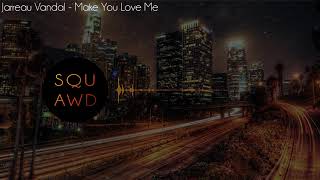 Jarreau Vandal -  Make You Love Me