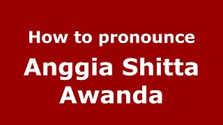 How to pronounce Anggia Shitta Awanda