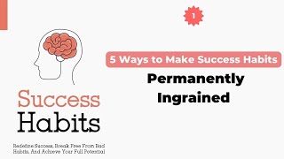 5 Ways to Make Success Habits Permanently Ingrained