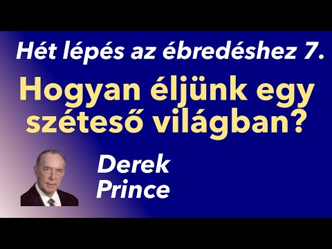 Derek Prince: Hét lépés az ébredéshez 7. Hogyan éljünk egy széteső világban? (VIDEÓVAL)