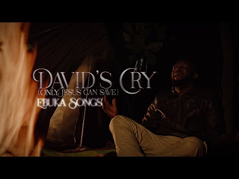 EBUKA SONGS- DAVID'S CRY (Only Jesus Can Save) | My life story in a song |