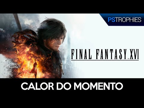 Final Fantasy XVI - Calor do Momento 🏆 Guia de Troféu