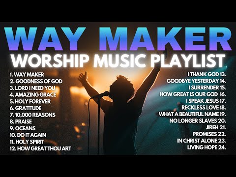 Way Maker 2025 Playlist ✝️ Way Maker Sinach / Leeland - Way Maker Miracle Worker Promise Keeper Mix