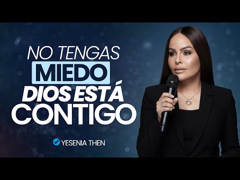 NO TENGAS MIEDO DIOS ESTÁ CONTIGO - ¡Reflexión Cristiana! | Yesenia Then