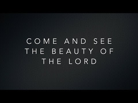 Come and See The Beauty of The Lord