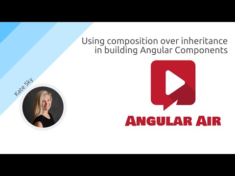 AngularAir - Using composition over inheritance in building Angular Components with Kate Sky
