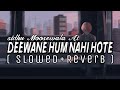 Deewane Hum Nahi Hote Slowed And Reverb Sidhu Moosewala Ai Voice Sb Lofi Mix Songs