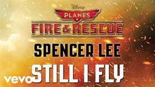 Spencer Lee - Still I Fly (from &quot;Planes: Fire &amp; Rescue&quot;) (Audio)