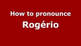 How to pronounce Rogério
