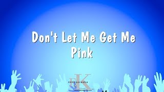 Don&#39;t Let Me Get Me - Pink (Karaoke Version)