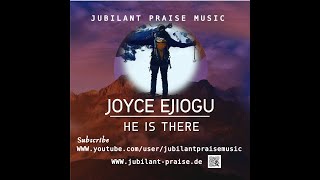 HE IS THERE Joyce Ejiogu