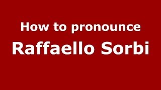 How to pronounce Raffaello Sorbi