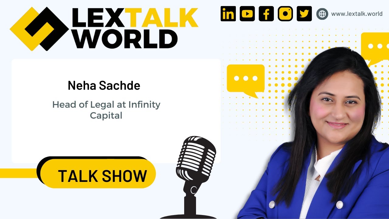 LexTalk World Talk Show with Neha Sachde, Head of Legal at Infinity Capital