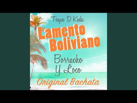 Lamento Boliviano: Borracho y Loco (Original Bachata)