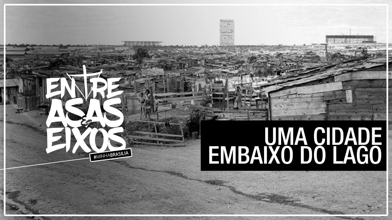 UMA CIDADE EMBAIXO DO LAGO #MINHABRASÍLIA ENTRE ASAS E EIXOS