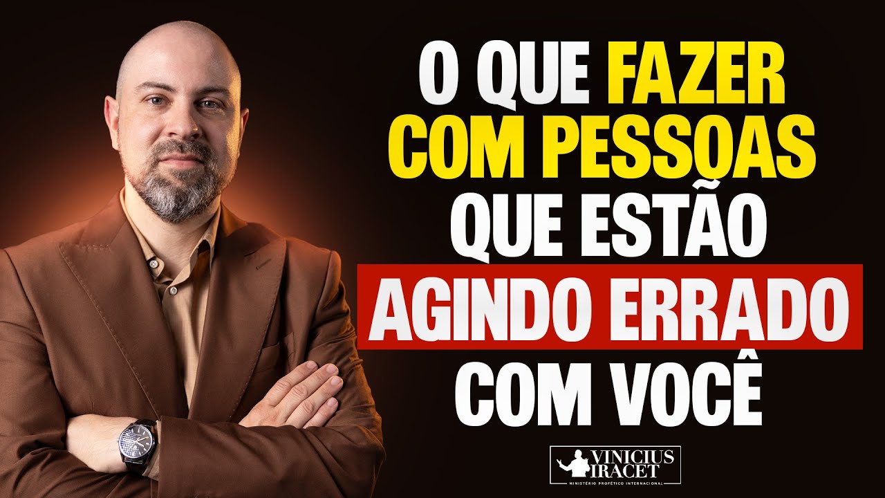O QUE FAZER COM PESSOAS QUE ESTÃO AGINDO ERRADO COM VOCÊ? @viniciusiracet2