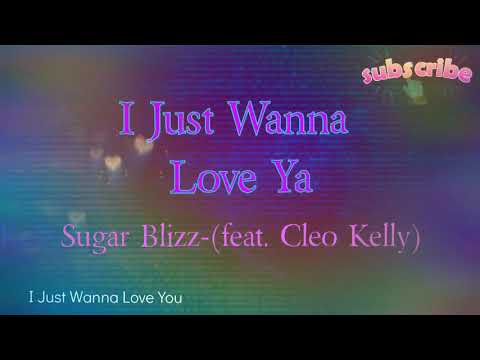 I Just Wanna Love Ya (Explicit Version) Sugar Blizz- (feat. Cleo Kelley), Lyric Video