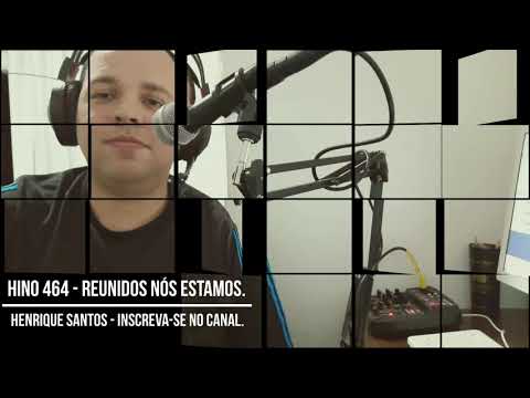 Hino 464 - Reunidos nós estamos - Henrique Santos.