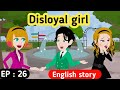 Disloyal girl part 26 | English story | Learn English | Animated stories | English life stories