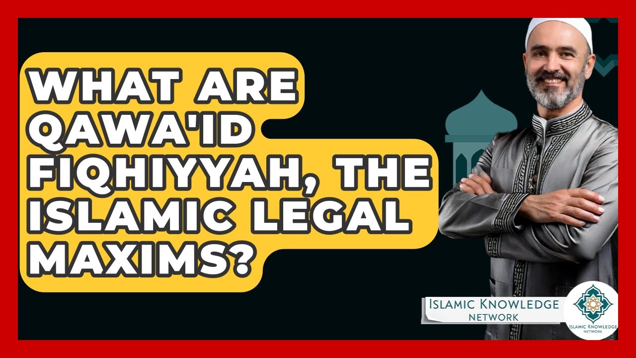 What Are Qawa'id Fiqhiyyah, The Islamic Legal Maxims? - Islamic Knowledge Network