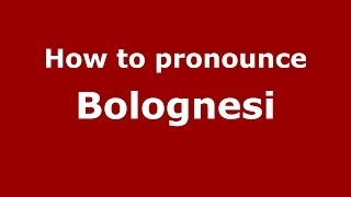 How to pronounce Bolognesi