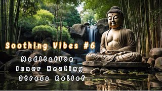 Soothing Meditation Vibes #6 | Release Stress & Enhance Your Inner Relaxation, Calm | Zen & Yoga