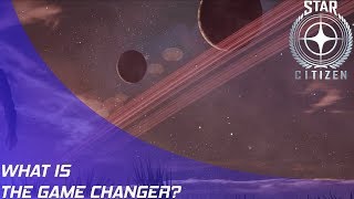 Star Citizen: What is the game changer?