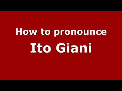 How to pronounce Ito Giani (Italian/Italy)  - PronounceNames.com