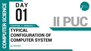DAY 01 | COMPUTER SCIENCE | II PUC | TYPICAL CONFIGURATION OF COMPUTER SYSTEM | L1