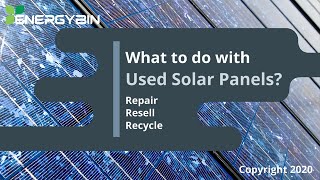 What to do with Used Solar Panels? Repair - Resell - Recycle