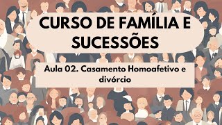 Aula 02. Casamento Homoafetivo e Divórcio - Curso Família e Sucessões 2025
