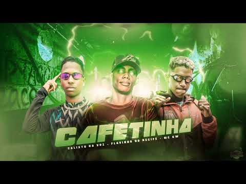 CALIXTO NA VOZ, FLAVINHO DO RECIFE E MC GW - CAFETINHA (Prod. Lk No Beat)