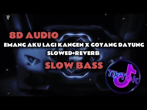 DJ EMANG AKU LAGI KANGEN X GOYANG DAYUNG SLOWED+REVERB 8D AUDIO SLOW BASS TERBARU