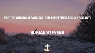 Sufjan Stevens - For the Widows in Paradise, For the Fatherless in Ypsilanti (Lyric Video) | I did