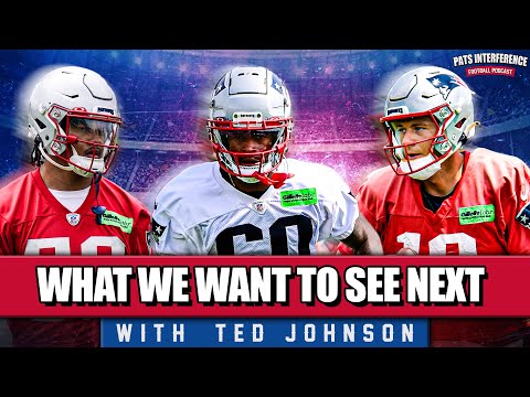 What we want to see next at Patriots training camp w/ Ted Johnson | Pats Interference