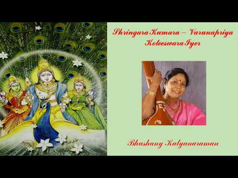 565. Shringara Kumara - Koteeswara Iyer - Varunapriya - Bhushany Kalyanaraman