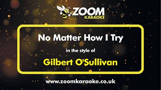 Gilbert O&#39;Sullivan - No Matter How I Try - Karaoke Version from Zoom Karaoke
