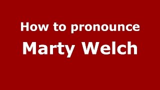 How to pronounce Marty Welch
