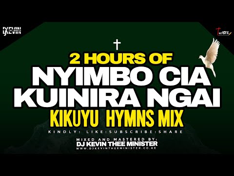 Kikuyu Hymns Mix 2 Hours + OF Nyimbo Cia Kuinira Ngai || DJ KEVIN THEE MINISTER