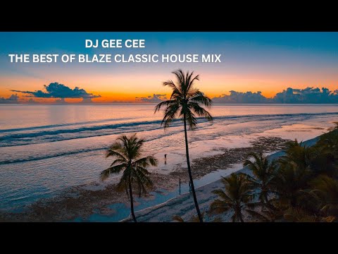 DJ GEE CEE THE BEST OF BLAZE CLASSIC HOUSE MIX
