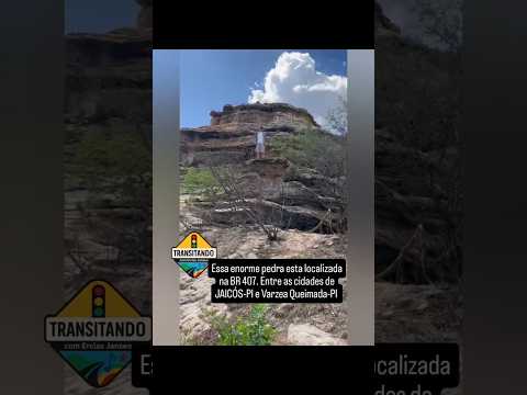Subi numa pedra enorme no KM 407 no município de JAICÓS-PI.