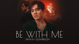 Dimash Qudaibergen - Be With Me