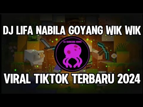 DJ LIFA NABILA GOYANG WIK WIK VIRAL TIKTOK TERBARU 2024