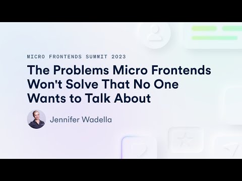 Problems Micro Frontends Won't Solve That No One Wants to Talk About | Micro Frontends Summit 2023