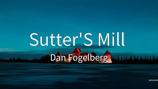 Sutter&#39;S Mill - Dan Fogelberg (Lyrics)