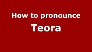 How to pronounce Teora
