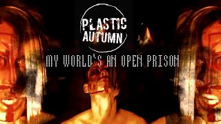 Plastic Autumn - My World's An Open Prison